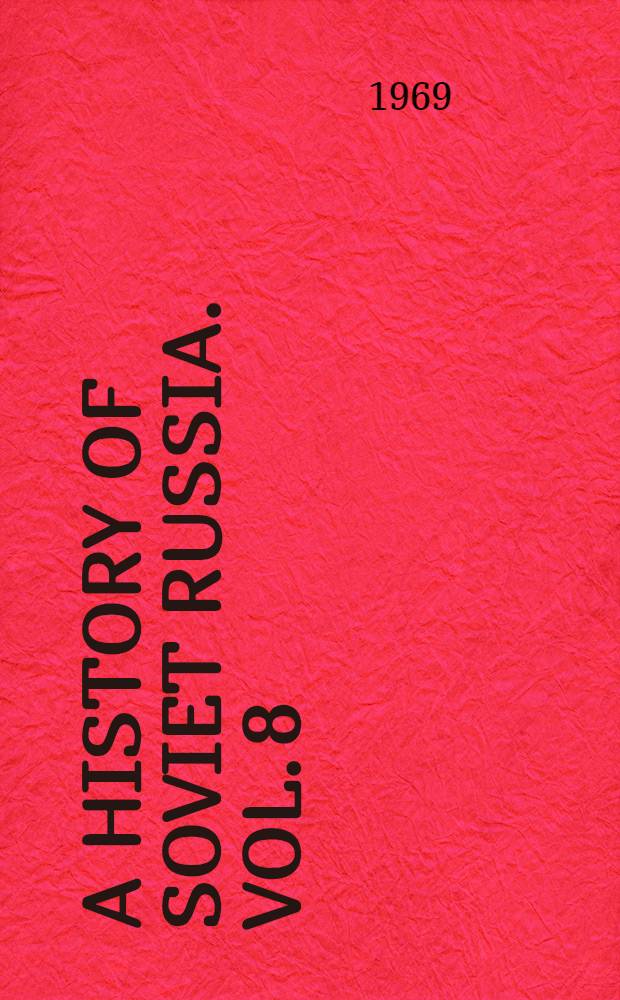 A history of Soviet Russia. [Vol. 8] : Foundations of a planned economy, 1926-1929