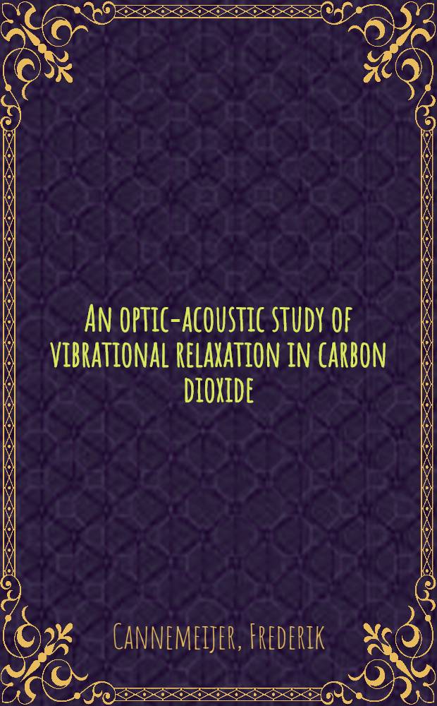 An optic-acoustic study of vibrational relaxation in carbon dioxide : Acad. proefschr
