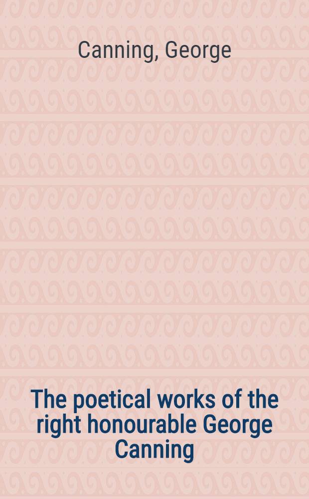 The poetical works of the right honourable George Canning