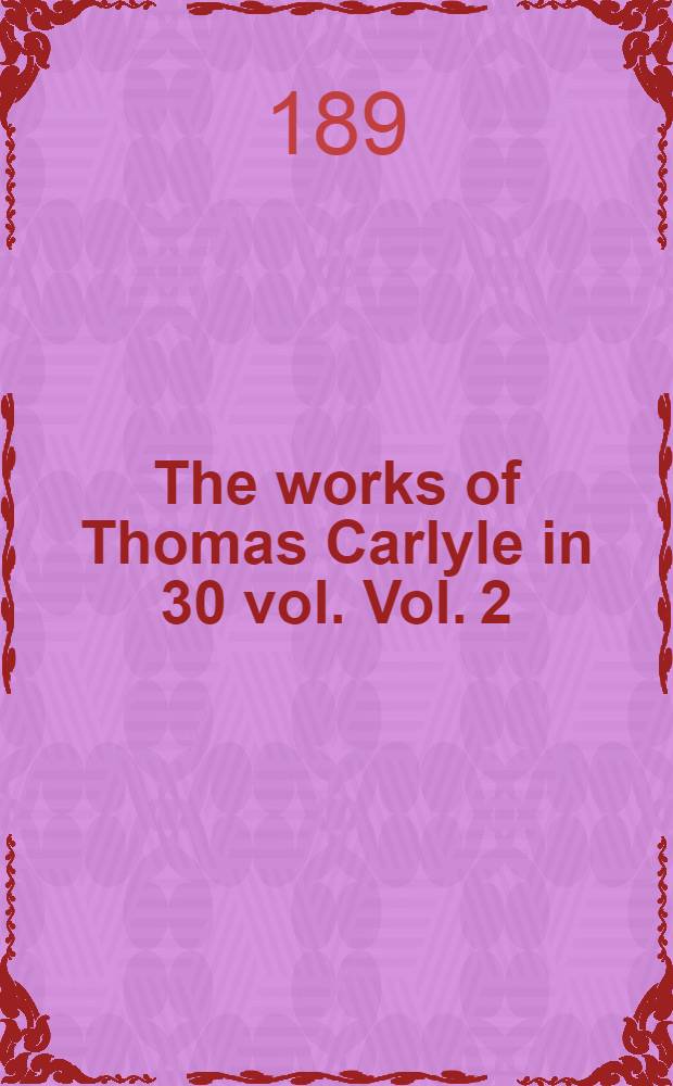 The works of Thomas Carlyle in 30 vol. Vol. 2 : The french revolution