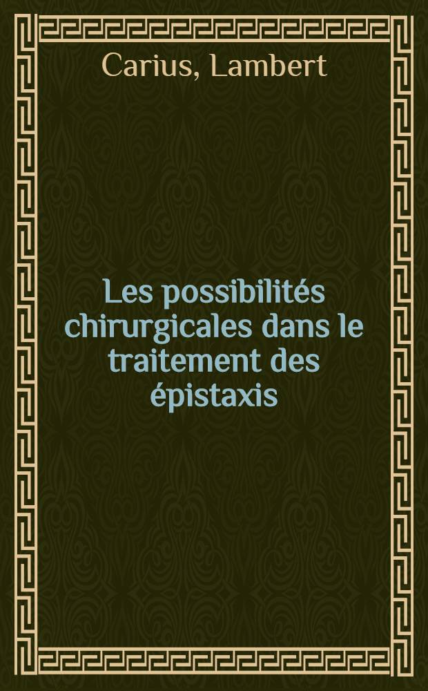 Les possibilités chirurgicales dans le traitement des épistaxis : Thèse ..