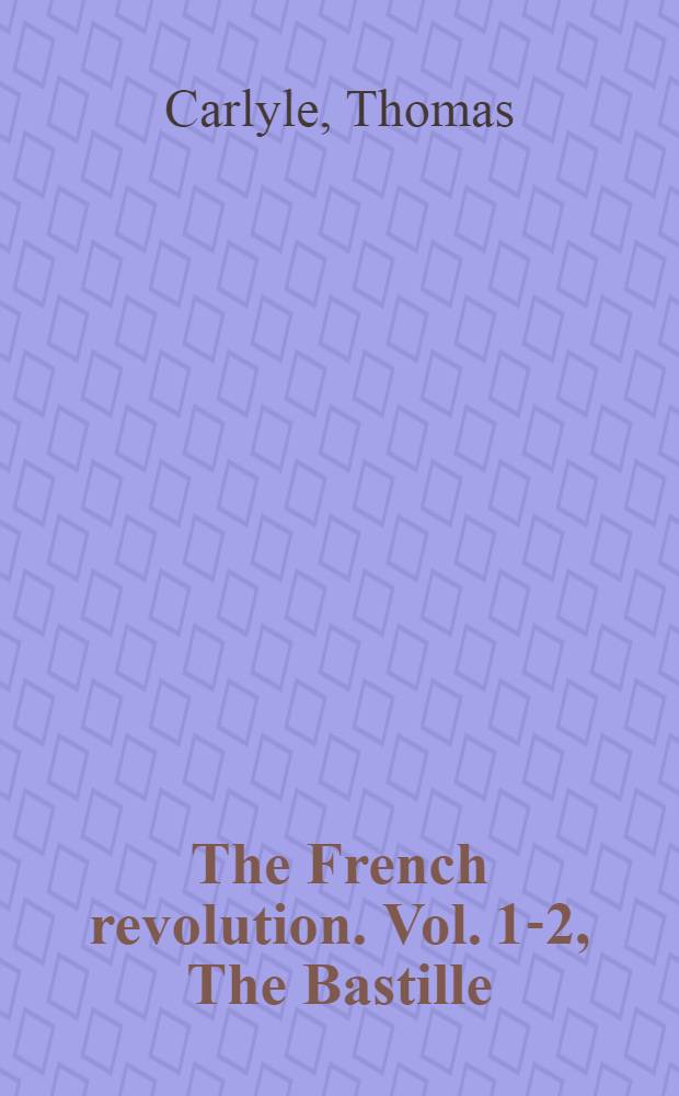 The French revolution. Vol. 1-2, The Bastille : A history in twenty books