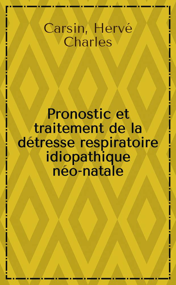 Pronostic et traitement de la détresse respiratoire idiopathique néo-natale : À propos d'une statistique de 112 cas : Thèse ..