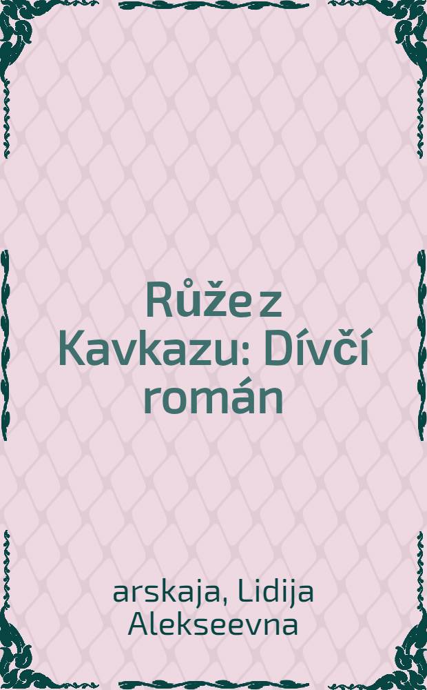 Růže z Kavkazu : D&iacute;vč&iacute; rom&aacute;n