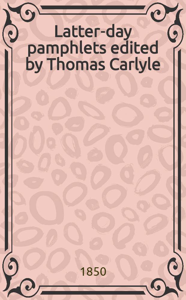 Latter-day pamphlets edited by Thomas Carlyle