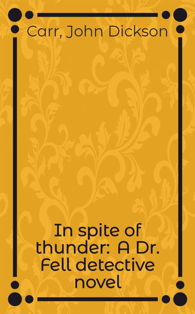 In spite of thunder : A Dr. Fell detective novel
