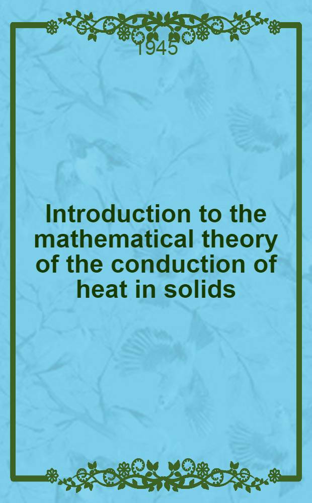 Introduction to the mathematical theory of the conduction of heat in solids