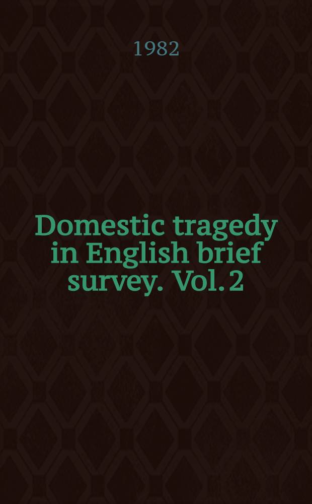 Domestic tragedy in English brief survey. Vol. 2