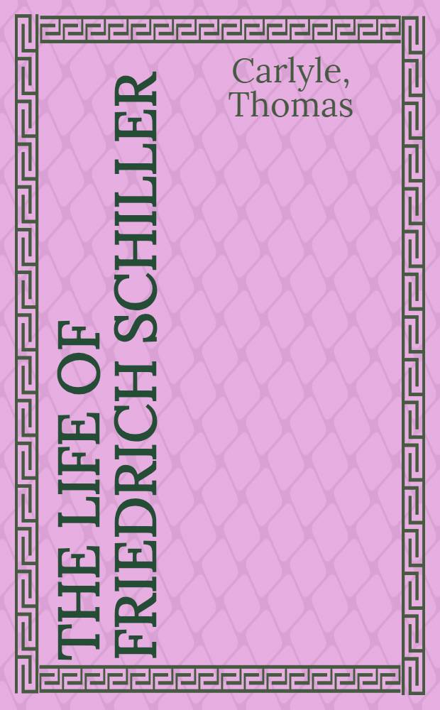 The life of Friedrich Schiller : Comprehending an examination of his works