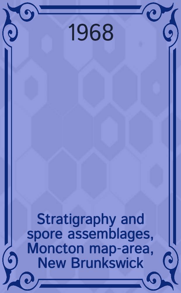 Stratigraphy and spore assemblages, Moncton map-area, New Brunkswick