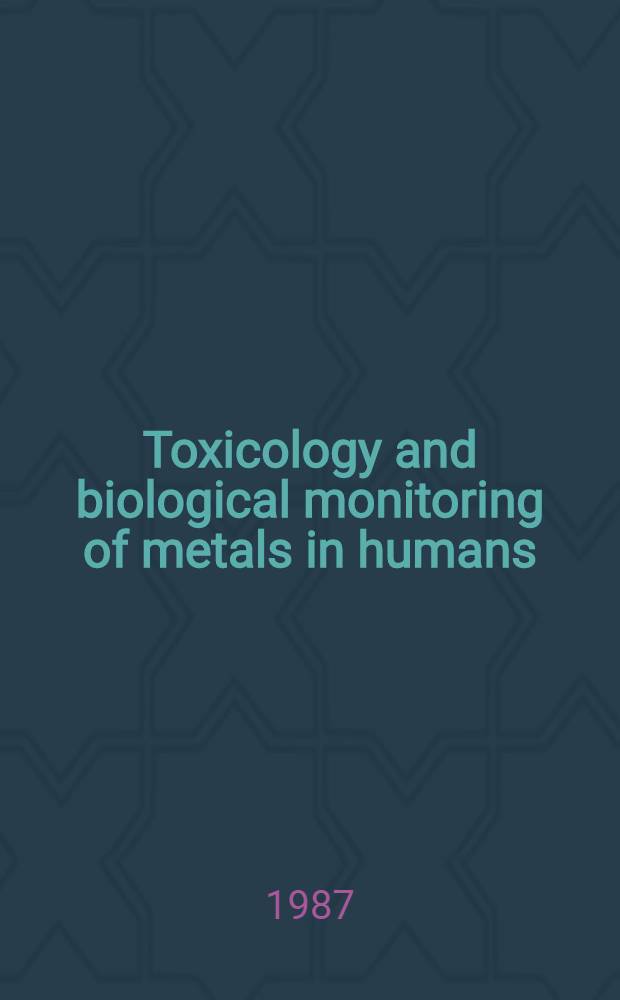 Toxicology and biological monitoring of metals in humans : Including feasibility a. need