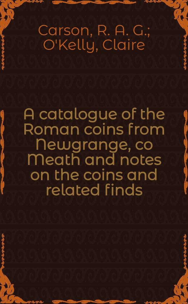 A catalogue of the Roman coins from Newgrange, co Meath and notes on the coins and related finds