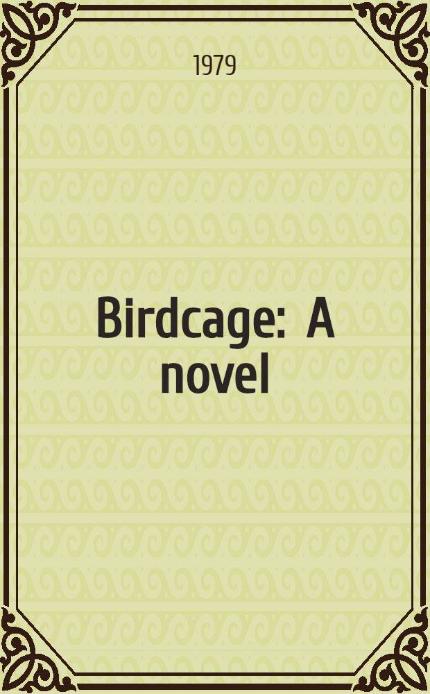 Birdcage : A novel