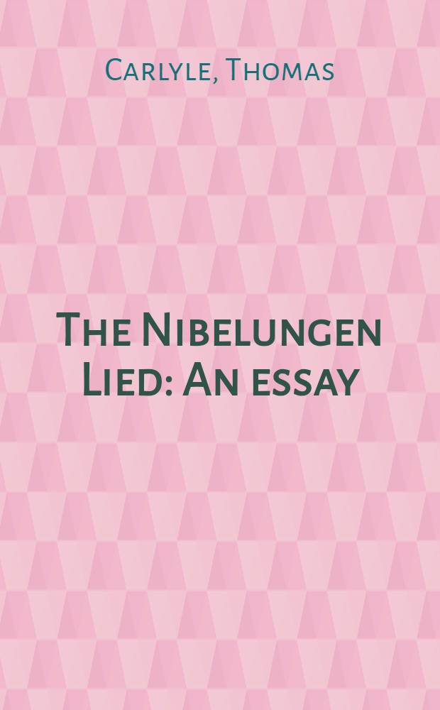 The Nibelungen Lied : An essay