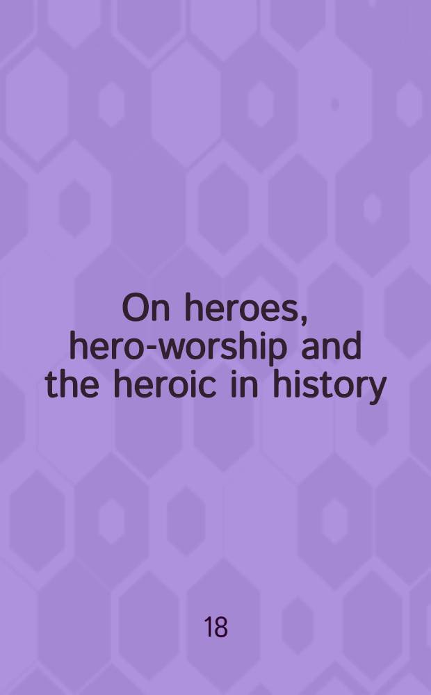 On heroes, hero-worship and the heroic in history