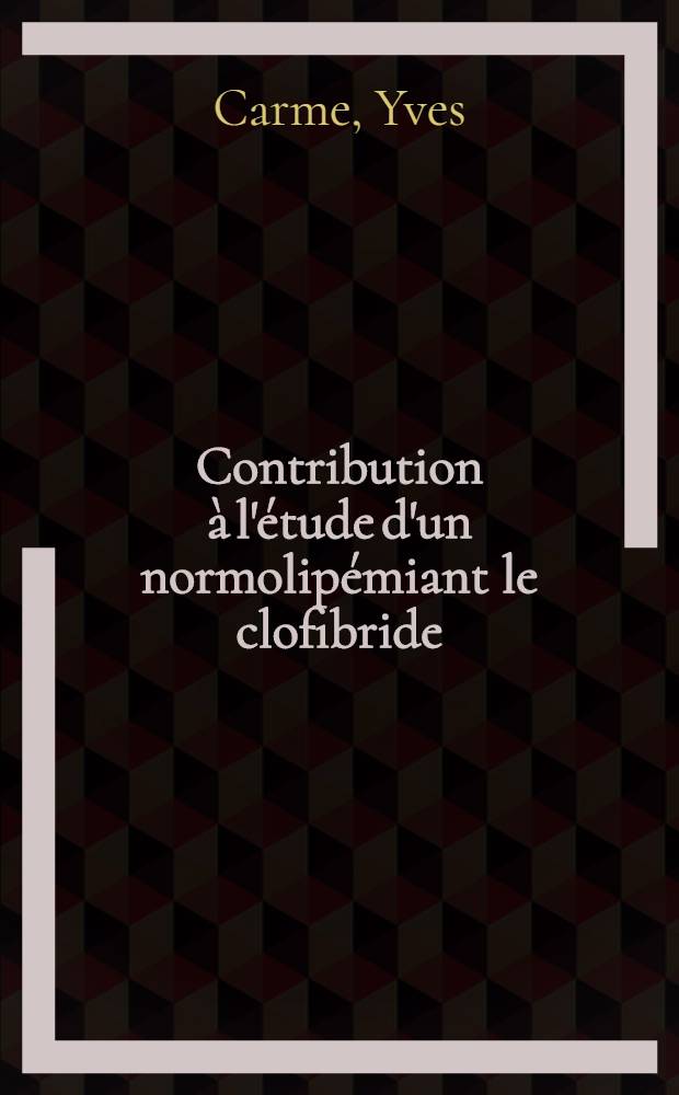 Contribution &agrave; l'&eacute;tude d'un normolip&eacute;miant le clofibride (MG. 46-lipenan*) : &Agrave; propos de 40 observations : Th&egrave;se