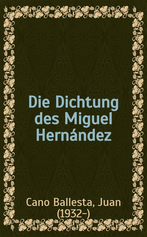 Die Dichtung des Miguel Hernández : Eine stilistische Untersuchung : Inaug.-Diss. ... der ... Univ. zu München