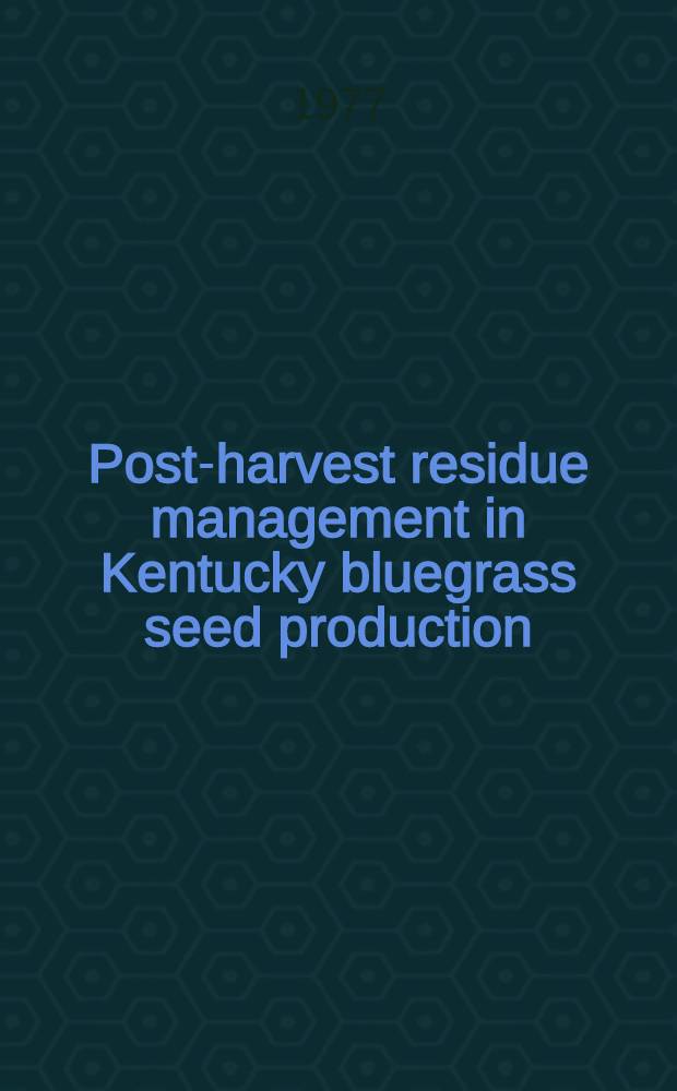 Post-harvest residue management in Kentucky bluegrass seed production