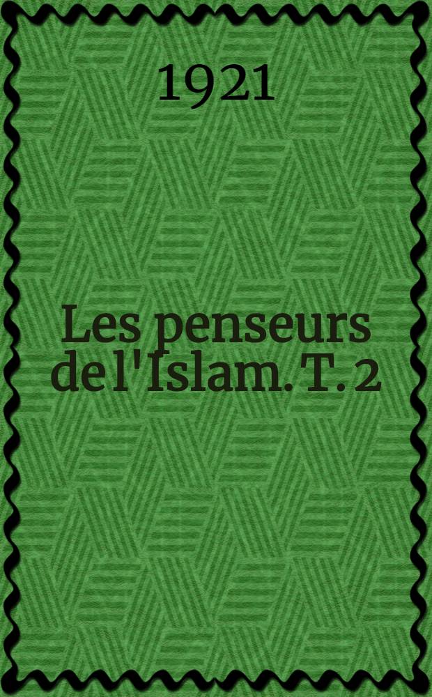 Les penseurs de l'Islam. T. 2 : Les géographes, les sciences mathématiques et naturelles