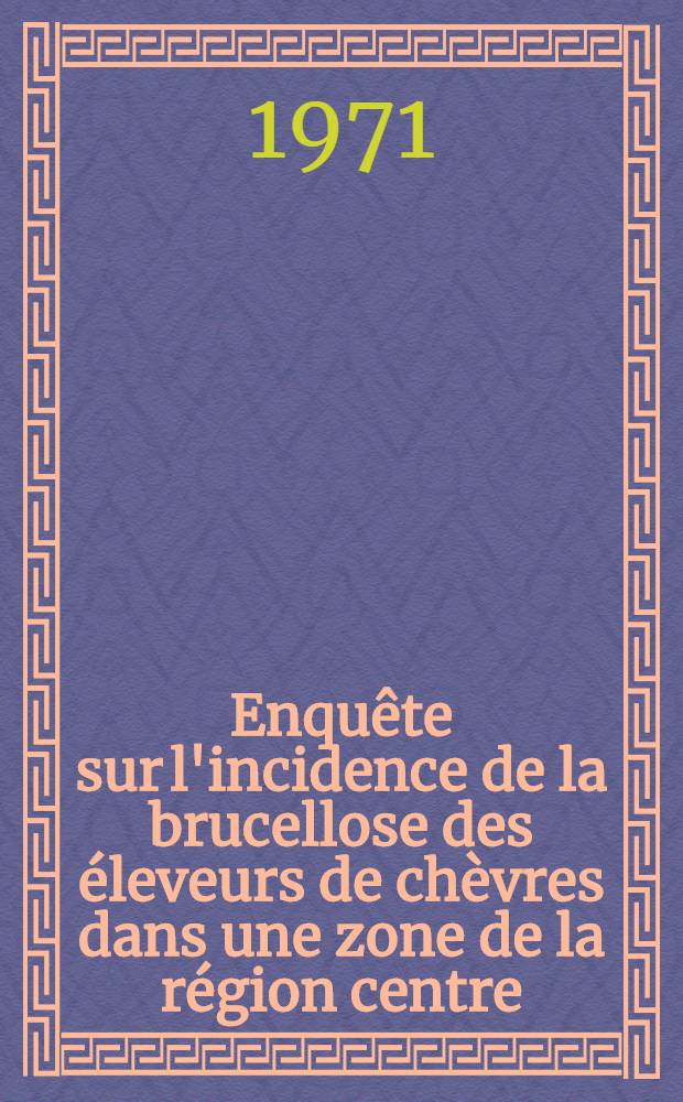 Enquête sur l'incidence de la brucellose des éleveurs de chèvres dans une zone de la région centre : Thèse ..