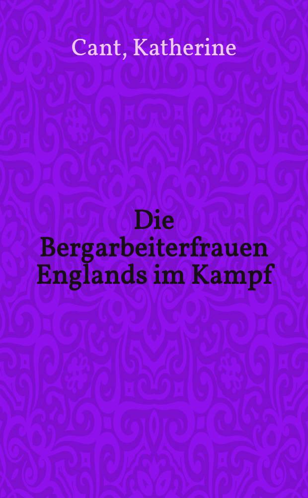 ... Die Bergarbeiterfrauen Englands im Kampf