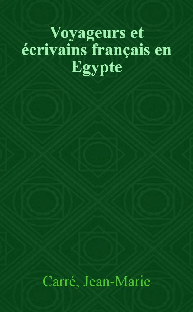 Voyageurs et &eacute;crivains fran&ccedil;ais en Egypte