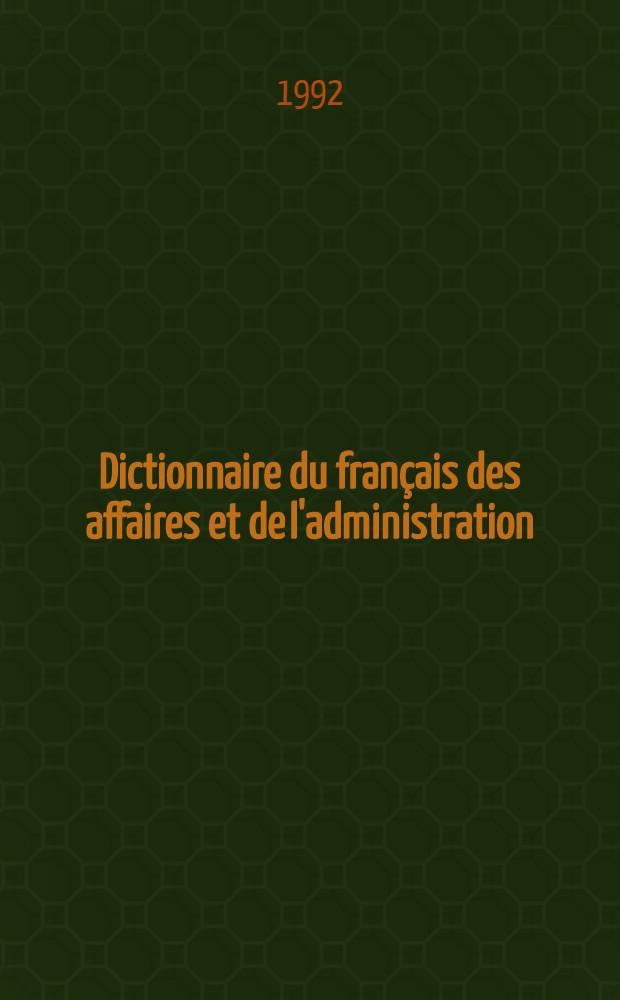 Dictionnaire du français des affaires et de l'administration : Français-espagnol, espagnol français