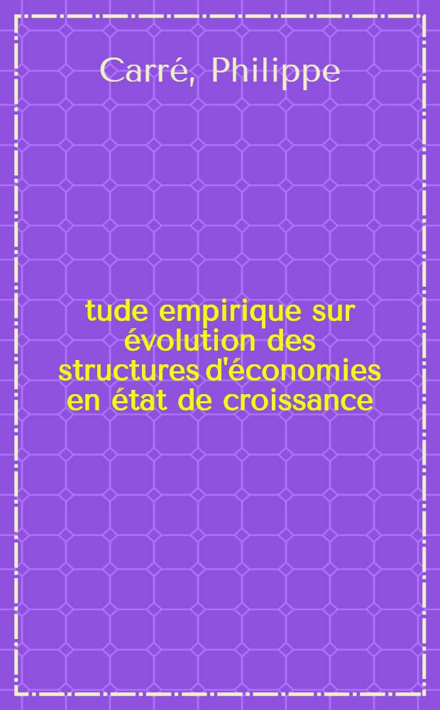 Étude empirique sur évolution des structures d'économies en état de croissance (et perspectives nouvelles pour la formulation de programmes de développement)