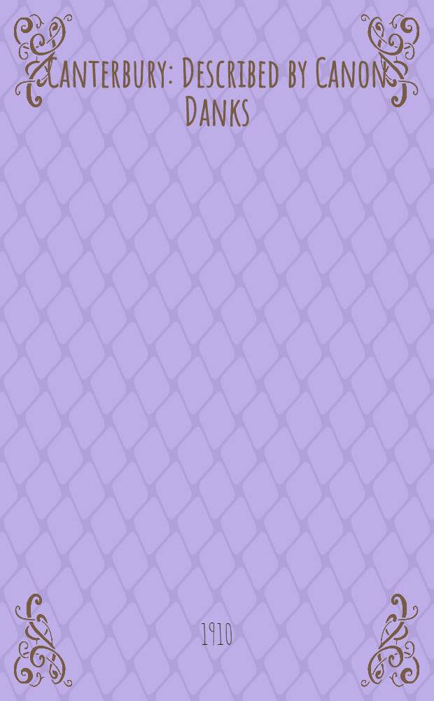 Canterbury : Described by Canon Danks