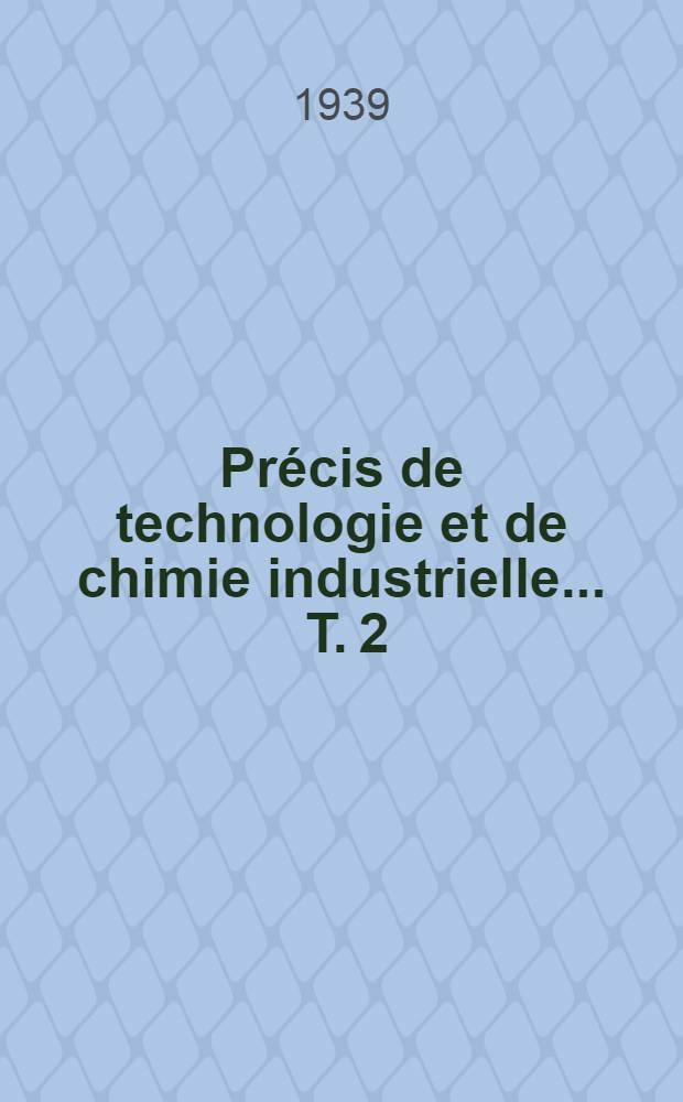 Précis de technologie et de chimie industrielle ... T. 2 : Les industries des produits mineraux