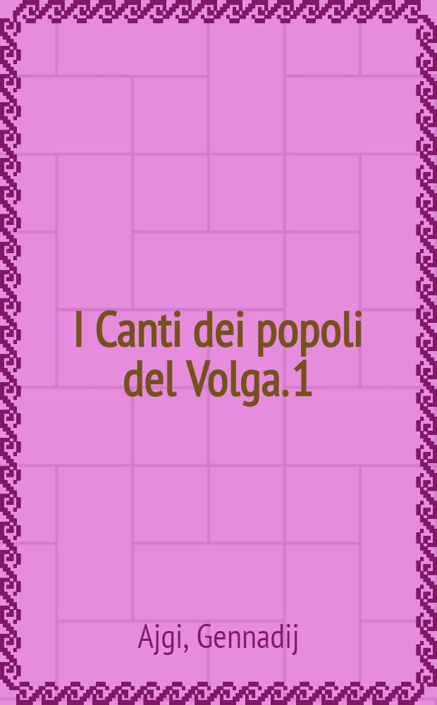 I Canti dei popoli del Volga. 1 : Antologia ciuvascia