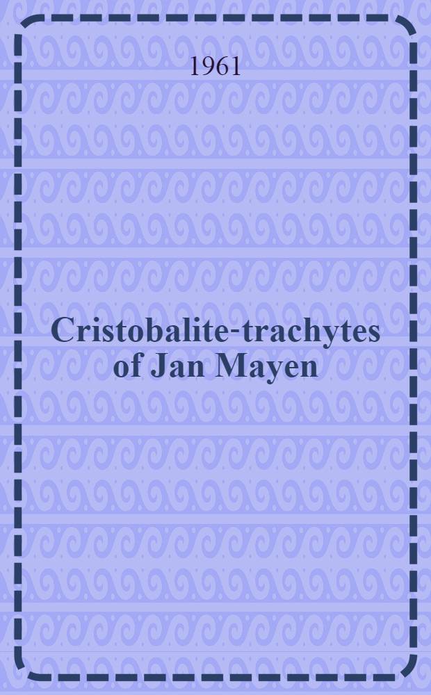 Cristobalite-trachytes of Jan Mayen