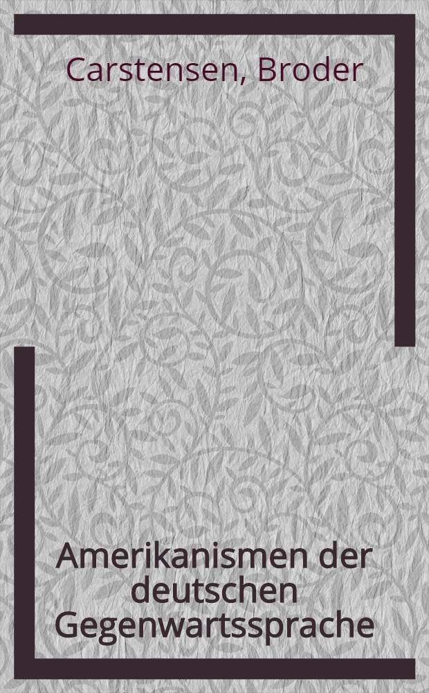 Amerikanismen der deutschen Gegenwartssprache : Entlehnungsvorgänge und ihre stilistischen Aspekte