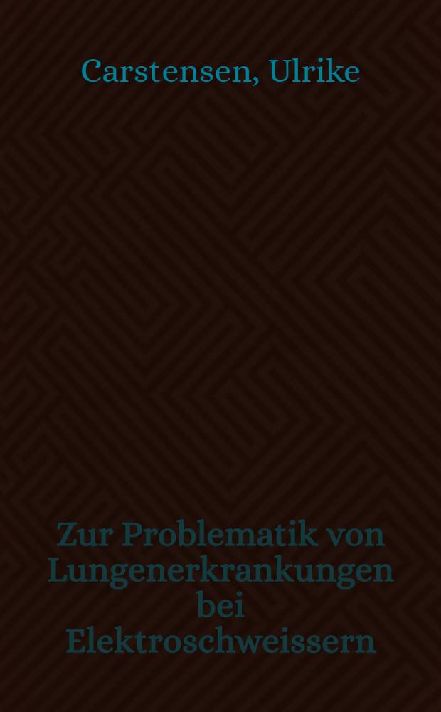 Zur Problematik von Lungenerkrankungen bei Elektroschweissern : Inaug.-Diss
