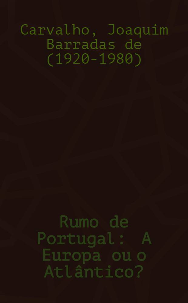 Rumo de Portugal : A Europa ou o Atlântico? : (Uma perspectiva hist.)