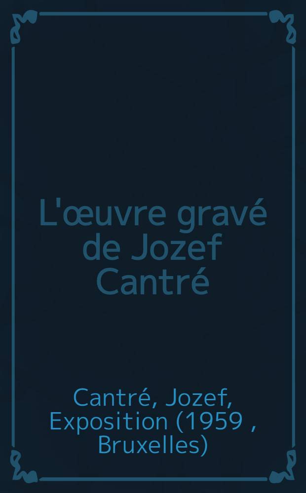 L'œuvre gravé de Jozef Cantré : Catalogue