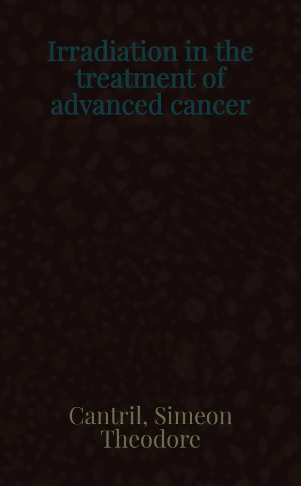 Irradiation in the treatment of advanced cancer
