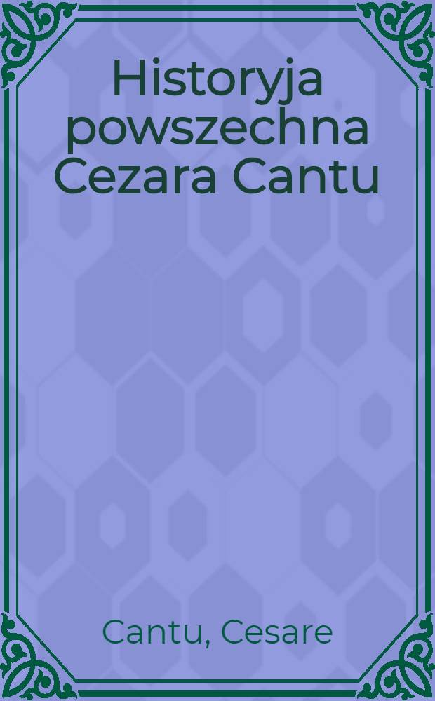 Historyja powszechna Cezara Cantu
