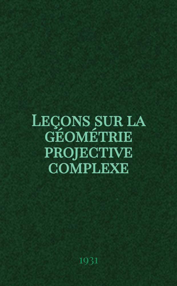 ... Leçons sur la géométrie projective complexe