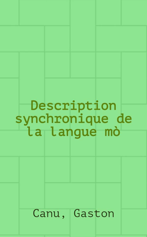 Description synchronique de la langue m&ograve;:rē : Dialecte de Ouagadougou : Th&egrave;se pr&eacute;s. devant l'Univ. de Nice ..