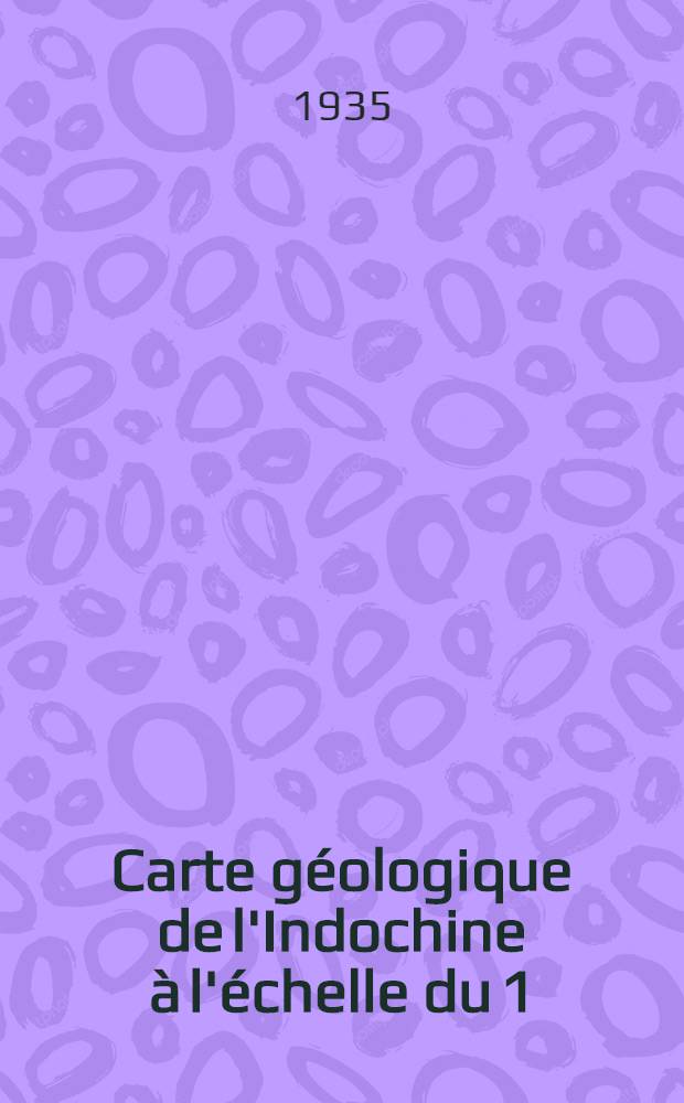 Carte géologique de l'Indochine à l'échelle du 1/500.000. F. 11 : Notice sur la feuille de Hué