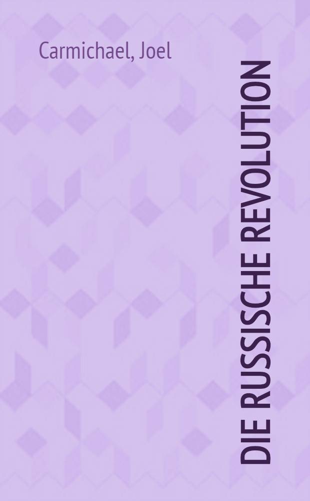 Die Russische Revolution : Vor der Volkserhebung zum bolschewistischen Sieg, Februar-Oktober 1917