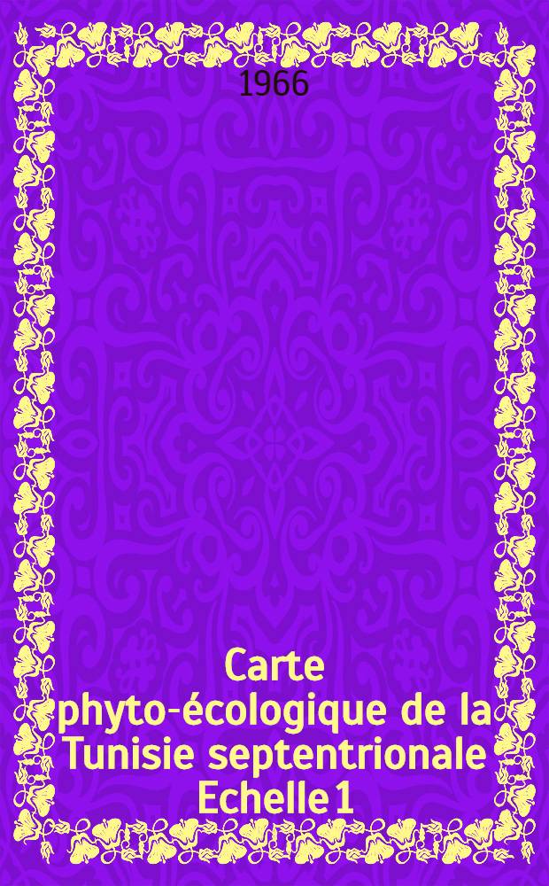 Carte phyto-écologique de la Tunisie septentrionale Echelle 1/200.000. Feuille 1 : Cap-Bonn, La Goulette, Sousse (p. p.)