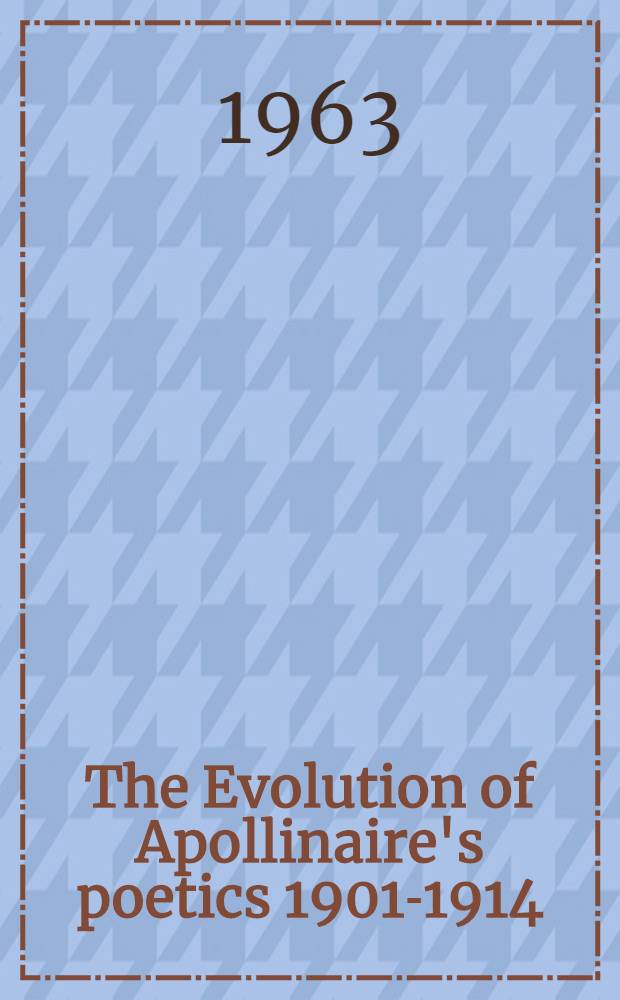 The Evolution of Apollinaire's poetics 1901-1914