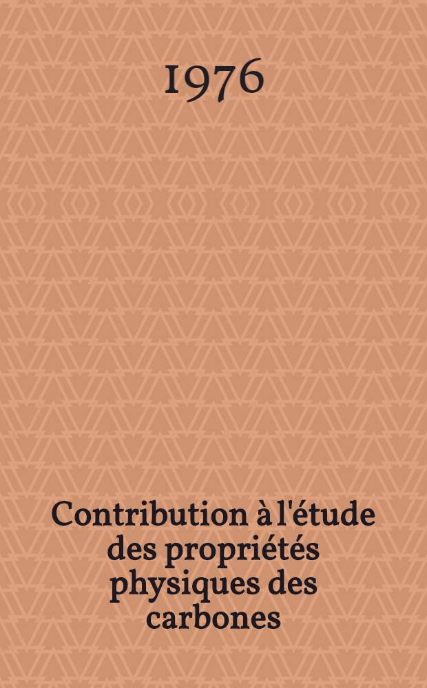 Contribution à l'étude des propriétés physiques des carbones : Thèse prés. à l'Univ. de Bordeaux I ..