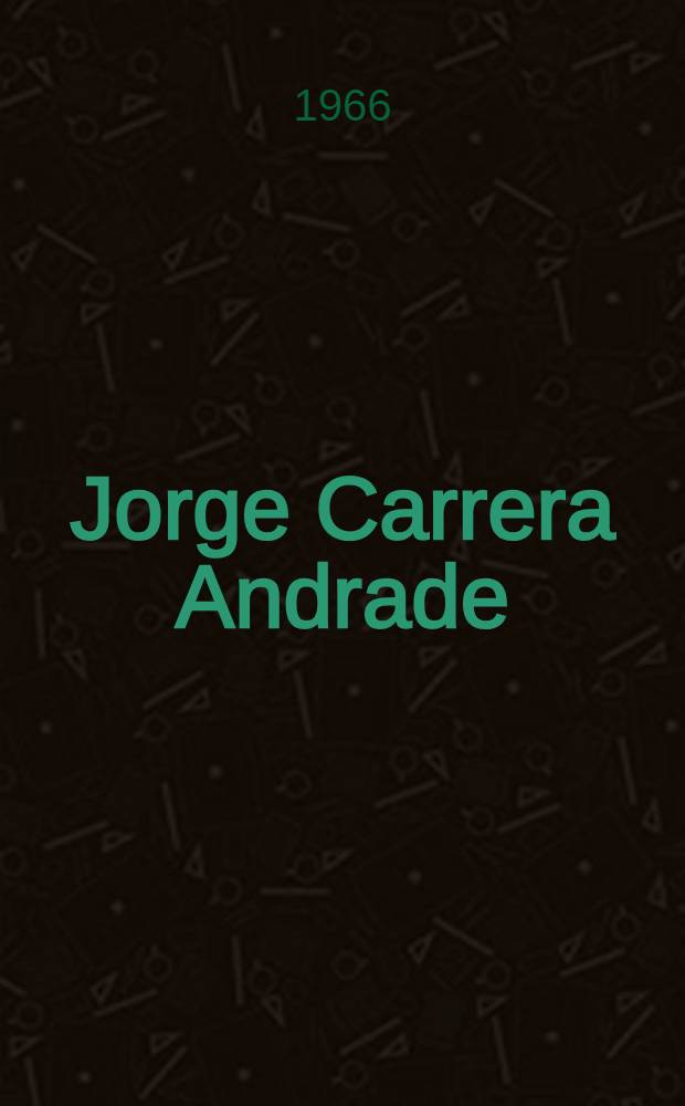 Jorge Carrera Andrade : Présentation, choix de textes, traduction, bibliographie