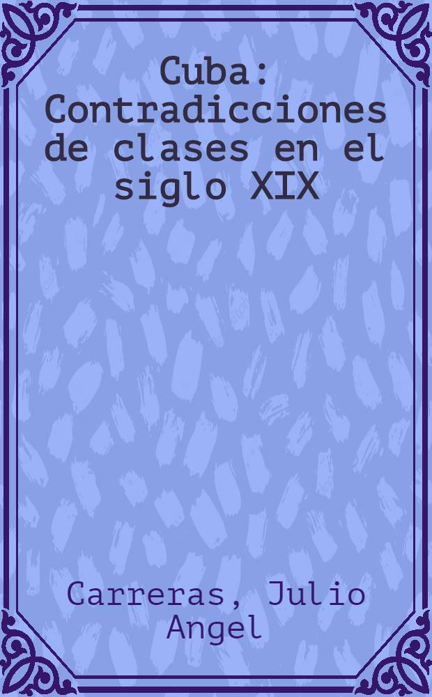 Cuba : Contradicciones de clases en el siglo XIX