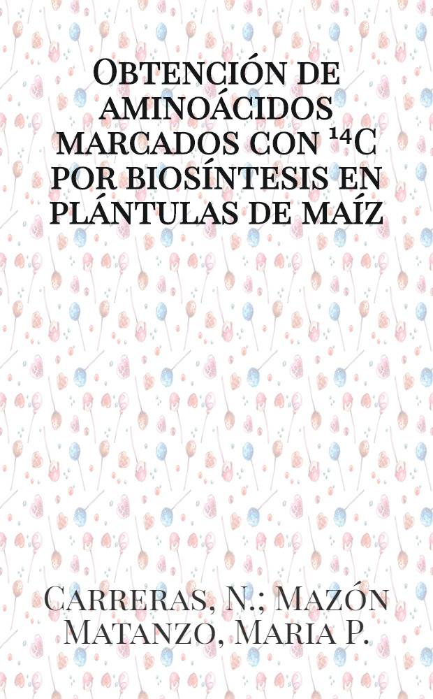 Obtención de aminoácidos marcados con ¹⁴C por biosíntesis en plántulas de maíz (Zea mais L.)