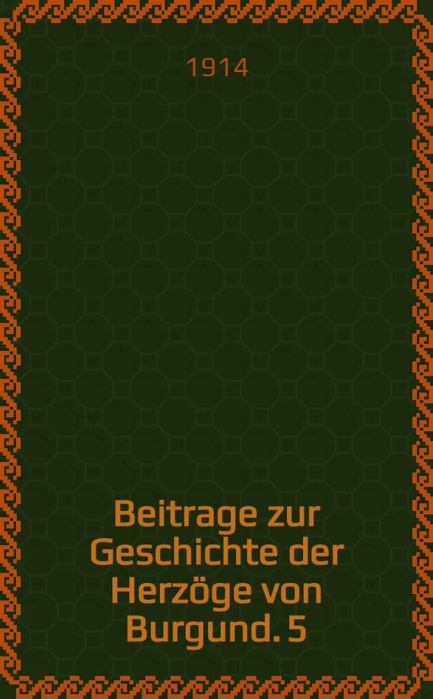 Beitrage zur Geschichte der Herzöge von Burgund. 5 : Fragmente aus der zweiten "Justification du duc de Bourgogne" des Magisters Petit
