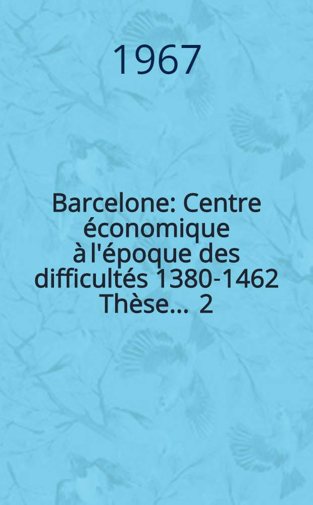 Barcelone : Centre économique à l'époque des difficultés 1380-1462 Thèse ... [2]
